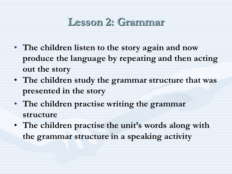 Lesson 2: Grammar The children listen to the story again and now produce the